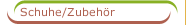 Schuhe/Zubeh&ouml;r